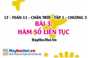 Hàm số liên tục tại 1 điểm, Hàm số liên tục trên khoảng, trên đoạn, tính liên tục của hàm số? Toán 11 chân trời Tập 1 chương 3 Bài 3